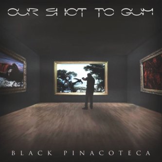 Copertina dell'album Black Pinacoteca, di Our Shot to Gum