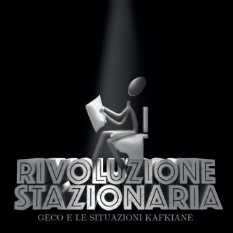Copertina dell'album RIVOLUZIONE STAZIONARIA, di RIVOLUZIONE STAZIONARIA - Geco e Le Situazioni Kafkiane