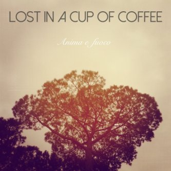 Copertina dell'album Anima e fuoco, di Lost in a cup of coffee