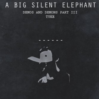Copertina dell'album Demos and Demons Part III - (Tyke), di a Big Silent Elephant