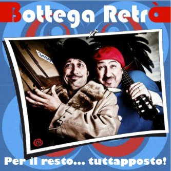 Copertina dell'album Per Il Resto...TUTTAPPOSTO!, di Bottega Retrò