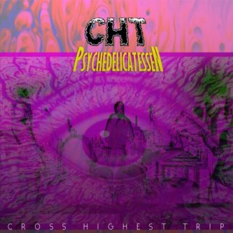 Copertina dell'album Psychedelicatessen, di CHT - Cross Highest Trip
