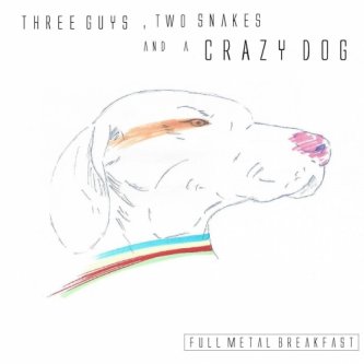 Copertina dell'album Three Guys, Two Snakes and a Crazy Dog [EP], di Full Metal Breakfast