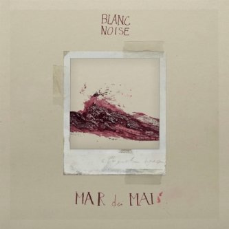 Copertina dell'album Mar dei Mai, di Blanc Noise