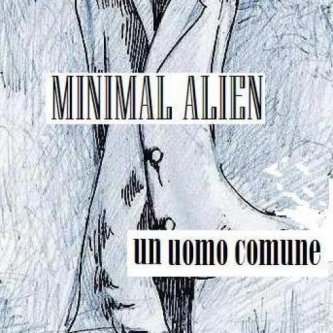 Copertina dell'album Minimal Alien - un uomo comune, di Minimal Alien