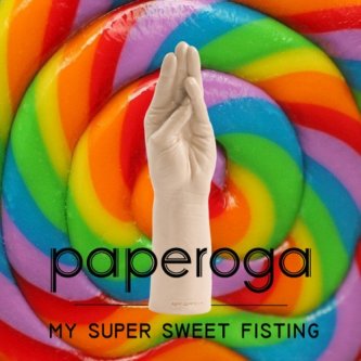 Copertina dell'album My Super Sweet Fisting, di PaperogA