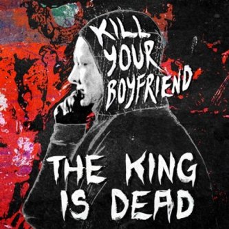 Copertina dell'album The King Is Dead, di Kill Your Boyfriend