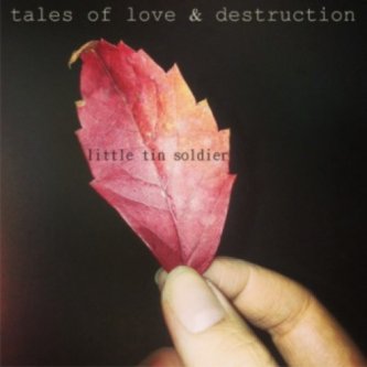 Copertina dell'album Tales of Love & Destruction, di Little Tin Soldier