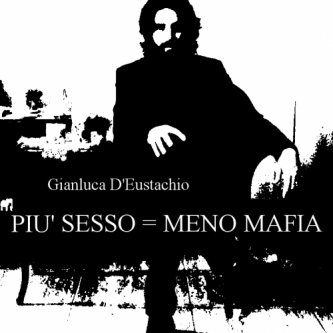Copertina dell'album PIU' SESSO = MENO MAFIA, di Gianluca d'Eustachio