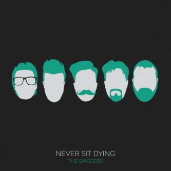 Copertina dell'album Never sit dying, di The Daggers