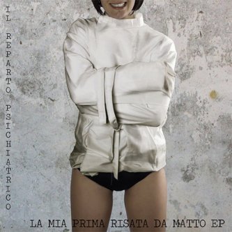 Copertina dell'album La mia prima risata da matto EP, di Il Reparto Psichiatrico