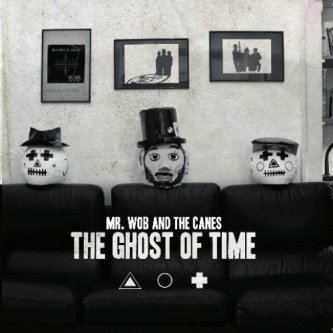 Copertina dell'album The Ghost Of Time, di Mr. Wob & The Canes