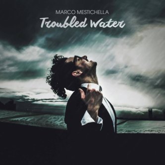 Copertina dell'album Troubled Water, di Marco Mestichella