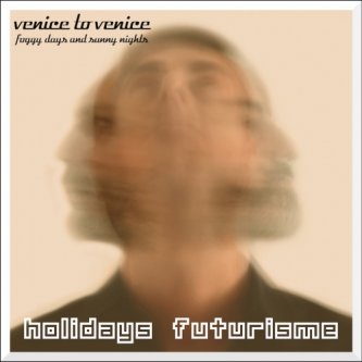 Copertina dell'album Holidays Futurisme-Venice to Venice, di Claudio Valente