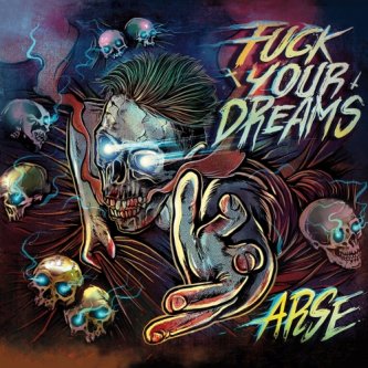 Copertina dell'album Fuck Your Dreams, di Arse