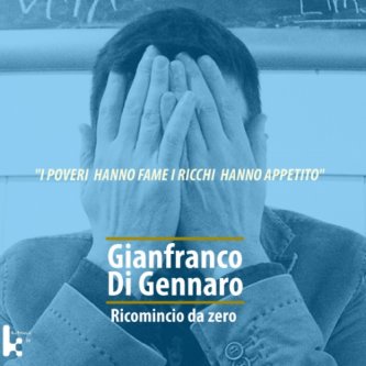 Copertina dell'album " I poveri hanno fame i ricchi hanno appetito " ( 1° Singolo), di Gianfranco Di Gennaro