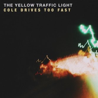 Copertina dell'album Cole Drives Too Fast, di The Yellow Traffic Light