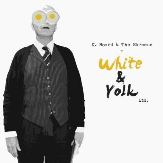 Copertina dell'album White & Yolk Ltd., di K. Board & The Skreens