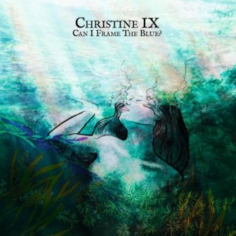 Copertina dell'album "Can I Frame The Blue?", di CHRISTINE IX