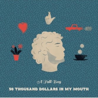 Copertina dell'album 50 thousand dollars in my mouth, di A Tall Boy
