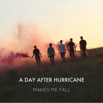 Copertina dell'album Makes Me Fall - Single, di A Day After Hurricane