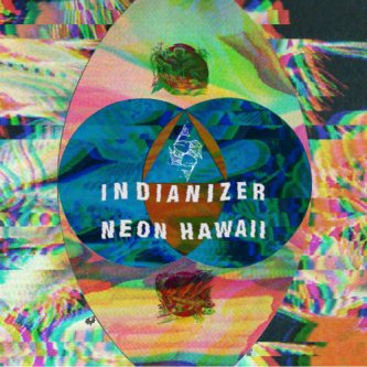Copertina dell'album Neon Hawaii, di Indianizer