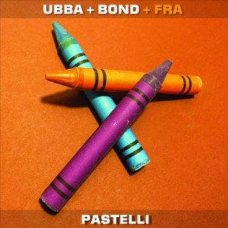 Copertina dell'album Pastelli, di UBBA + BOND + FRA