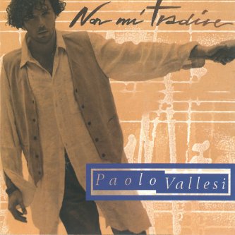 Copertina dell'album Non Mi Tradire, di Paolo Vallesi