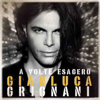 Copertina dell'album A Volte Esagero, di Gianluca Grignani