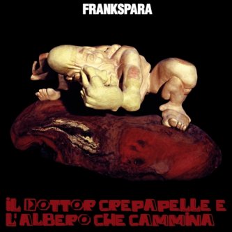 Copertina dell'album Il Dottor Crepapelle e L'Albero Che Cammina, di Frankspara