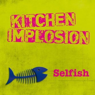 Copertina dell'album Selfish, di Kitchen Implosion