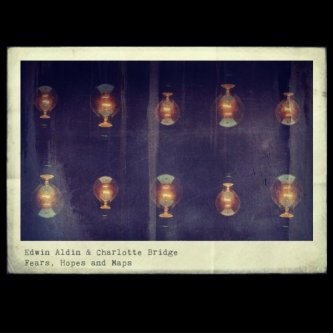 Copertina dell'album Edwin Aldin & Charlotte Bridge - Fears, Hopes and Maps, di Charlotte Bridge