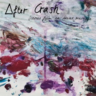 Copertina dell'album Scenes From an Ideal Marriage, di After Crash