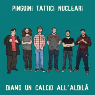 Copertina dell'album Diamo un Calcio all'Aldilà, di Pinguini Tattici Nucleari