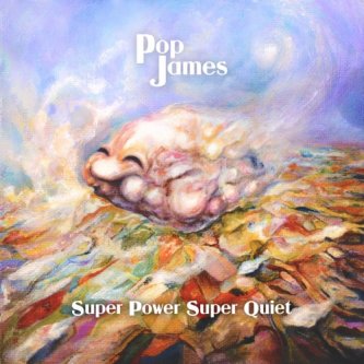 Copertina dell'album Super Power, Super Quiet, di Pop James