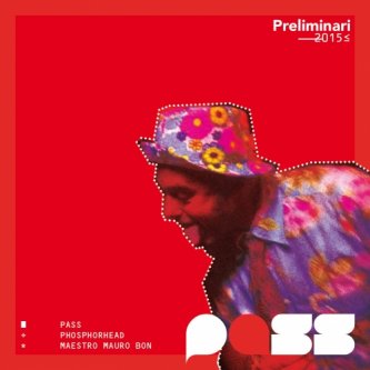 Copertina dell'album PRELIMINARI 2015 -PASS/PHOSPHORHEAD/MAURO BON-, di PASS