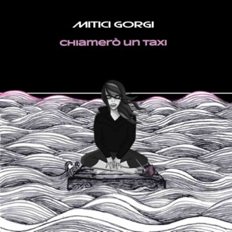 Copertina dell'album Chiamerò un Taxi, di Mitici Gorgi