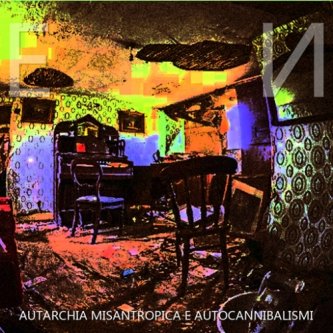 Copertina dell'album AUTARCHIA MISANTROPICA E AUTOCANNIBALISMI, di E N