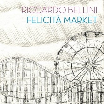 Copertina dell'album Felicità Market, di Riccardo Bellini Felicità Market