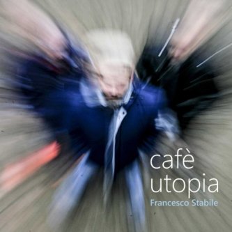 Copertina dell'album Cafè Utopia, di Francesco Stabile