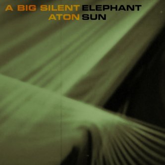 Copertina dell'album Aton Sun, di a Big Silent Elephant