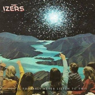 Copertina dell'album You'll Probably Never Listen To This, di The Izers