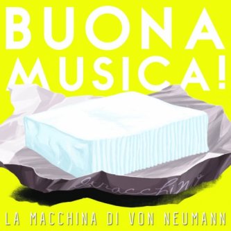 Copertina dell'album Buona Musica!, di La macchina di von Neumann