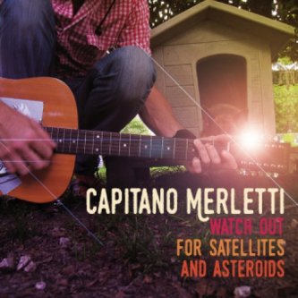 Copertina dell'album Watch Out For Satellites and Asteroids, di Capitano Merletti