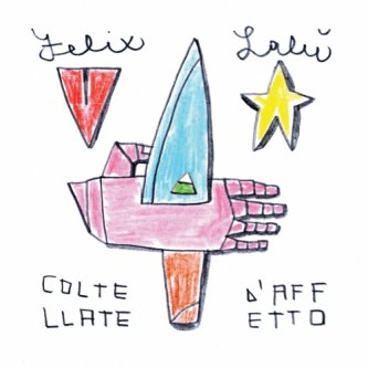 Copertina dell'album Coltellate D'Affetto, di Felix Lalù