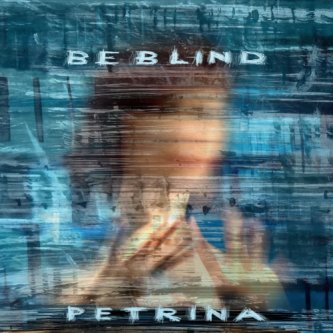 Copertina dell'album Be Blind, di Petrina