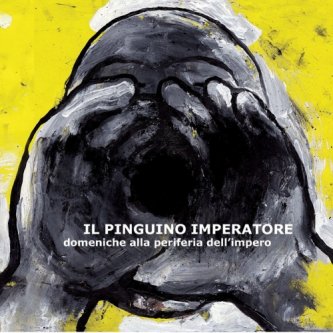 Copertina dell'album Domeniche alla periferia dell' impero, di Il Pinguino Imperatore