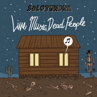 Copertina dell'album Live Music, Dead People, di Solotundra
