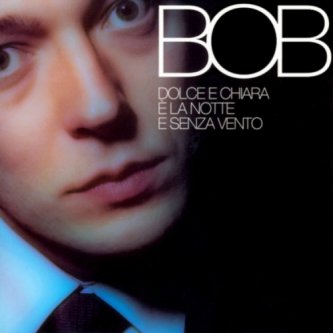 Copertina dell'album Dolce E Chiara è la Notte E Senza Vento, di Bob Lugli