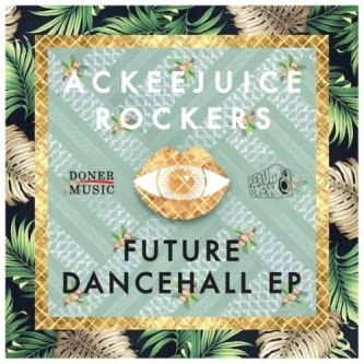 Copertina dell'album Future Dancehall EP, di Ackeejuice Rockers